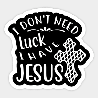 I Don't Need Luck I Have Jesus St Patrick's Day Christian Sticker